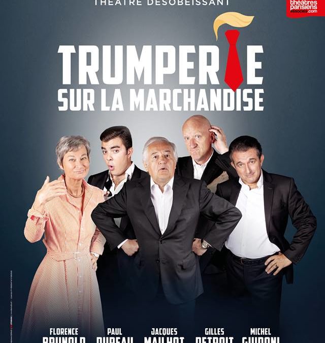 “Trumperie sur la Marchandise”   6 Oct 2018  Théâtre des 2 ânes