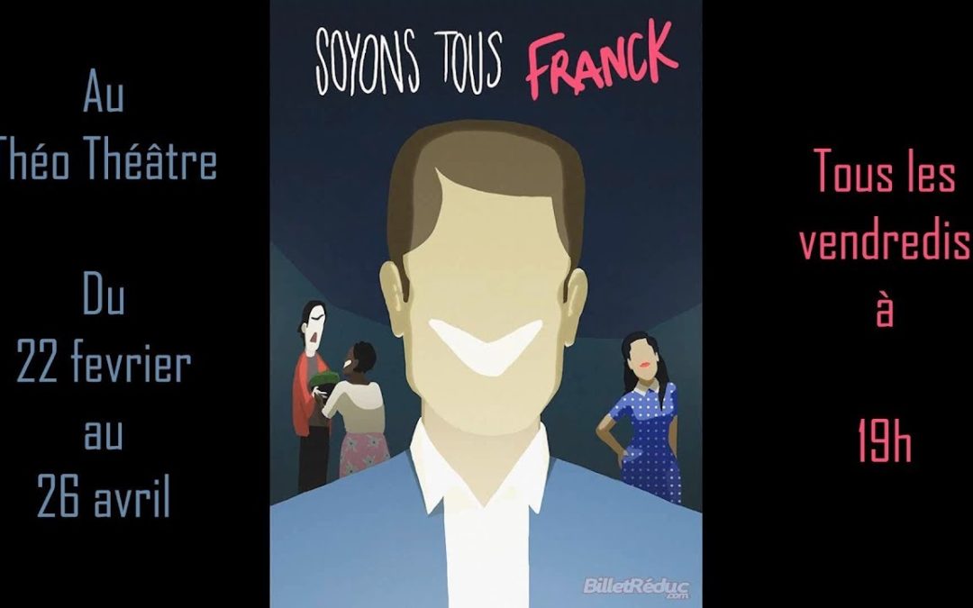 Soyons Tous Franck – Théo Théâtre jusqu’au 26 avril