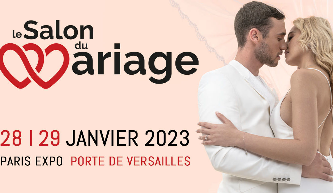 Salon du Mariage : 28 et 29 Janvier 2023 – Porte de Versailles